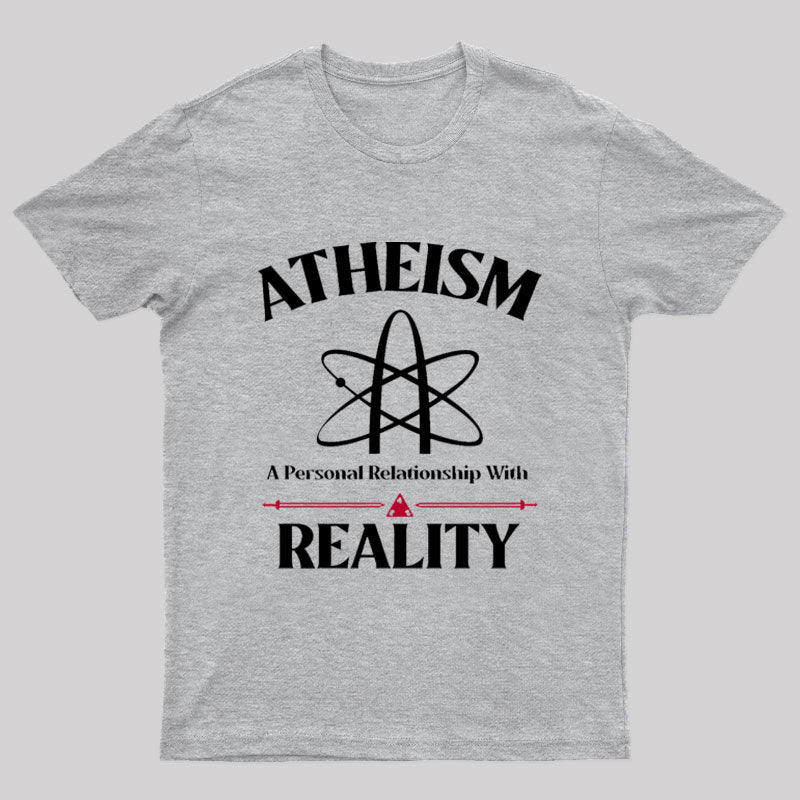 Atheism Personal Relationship With Reality Geek T-Shirt