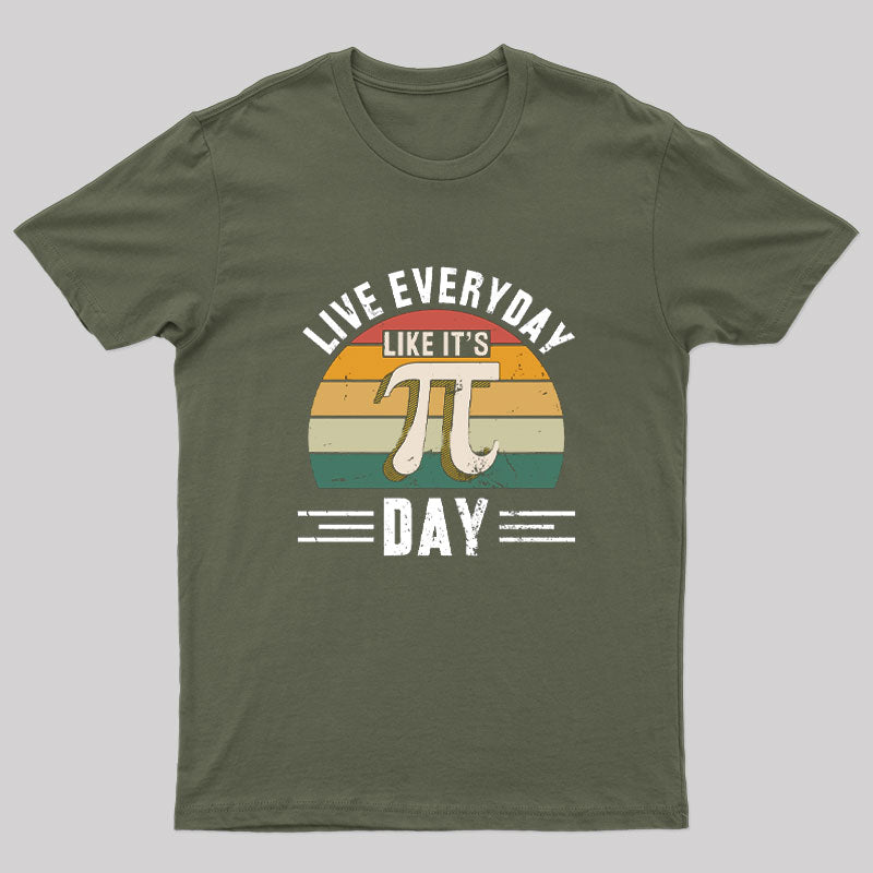 Live Every Day Like it's Pi Day Nerd T-Shirt