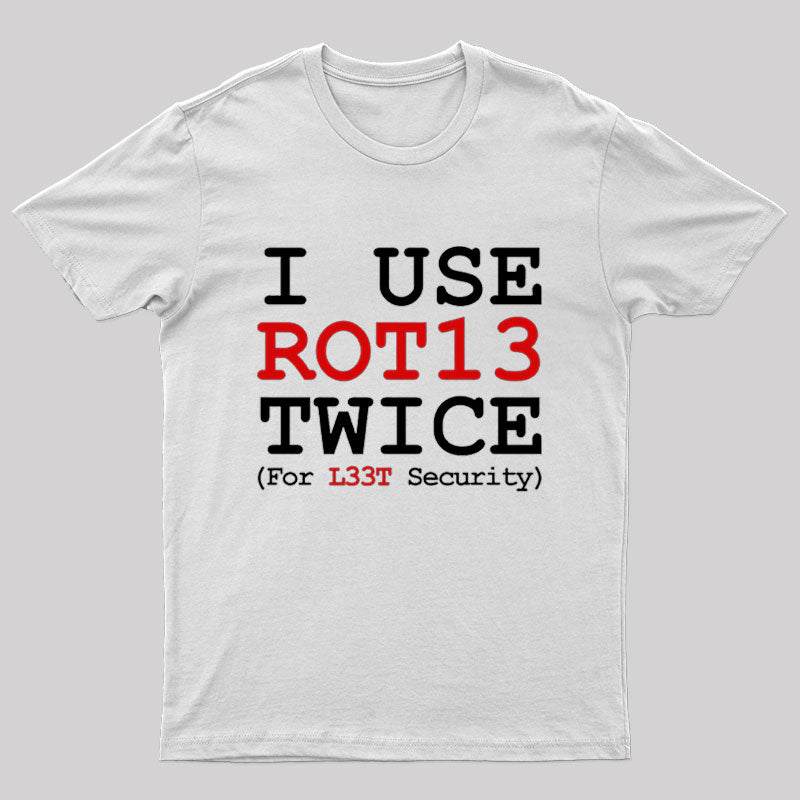 I Use ROT13 Twice For L33T Security T-Shirt