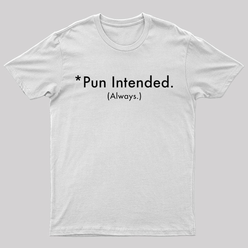 Pun Always Intended Nerd T-Shirt