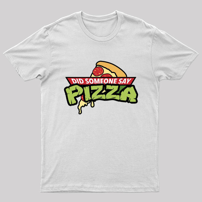 Did Someone Say Pizza T-Shirt