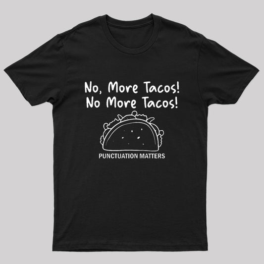 No More Tacos-Punctuation Matters T-Shirt