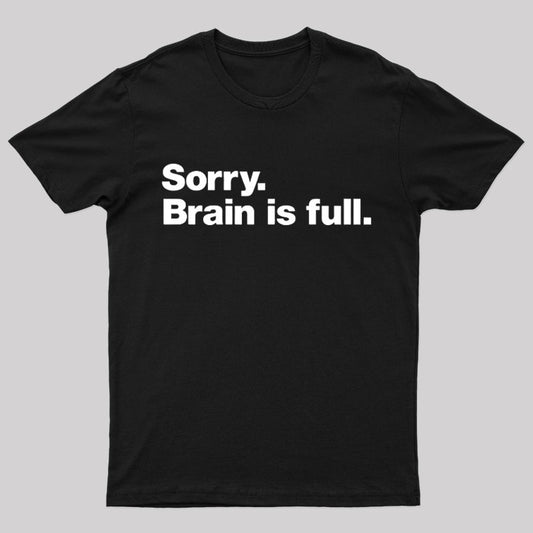 Sorry Brain is Full Nerd T-Shirt