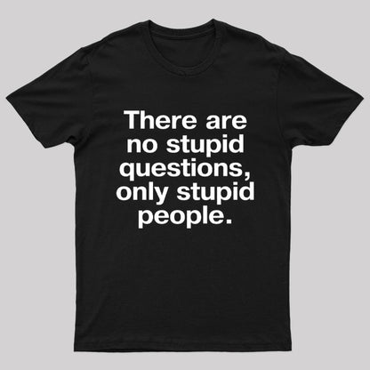 There Are No Stupid Questions Only Stupid People Nerd T-Shirt