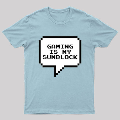 Gaming is My Sunblock T-Shirt