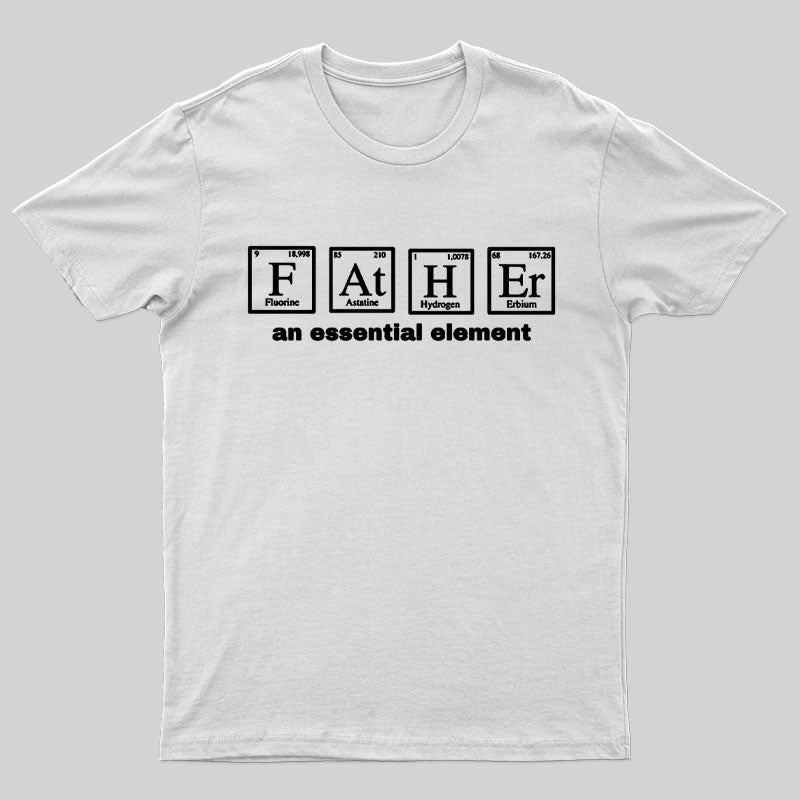 Father an Essential Element Geek T-Shirt