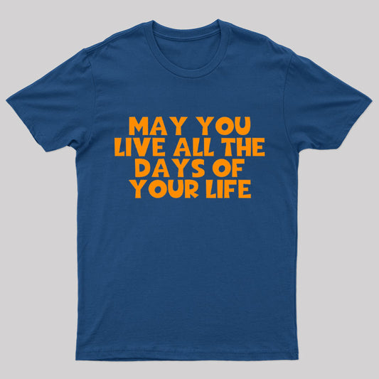 May You Live All The Days Of Your Life Nerd T-Shirt