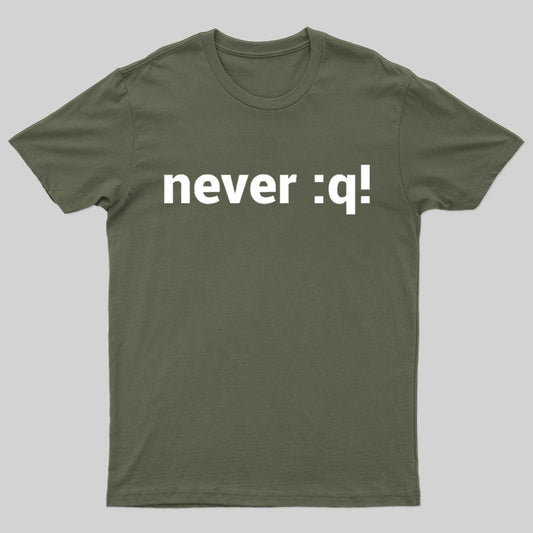 Never :q Geek T-Shirt