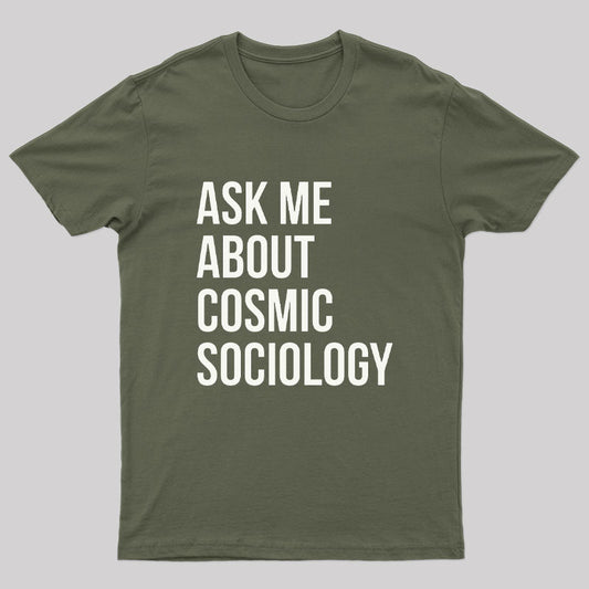Ask Me About Cosmic Sociology Nerd T-Shirt