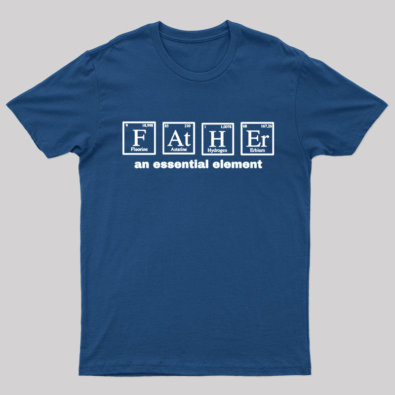 Father an Essential Element Geek T-Shirt