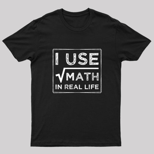 I Use Math In Real Life Nerd T-Shirt