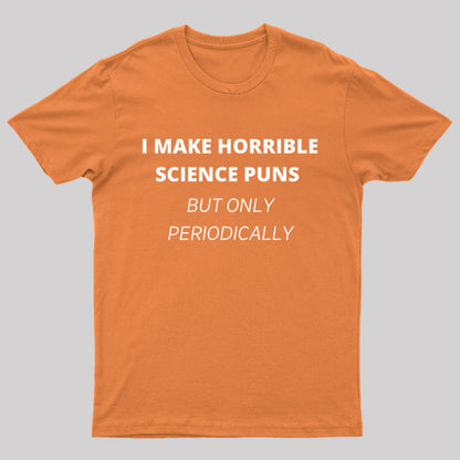 I Make Horrible Science Puns Nerd T-Shirt