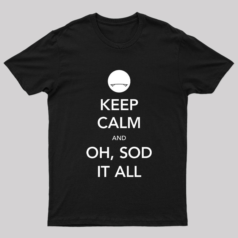 Keep Calm And Oh Sod It All Nerd T-Shirt