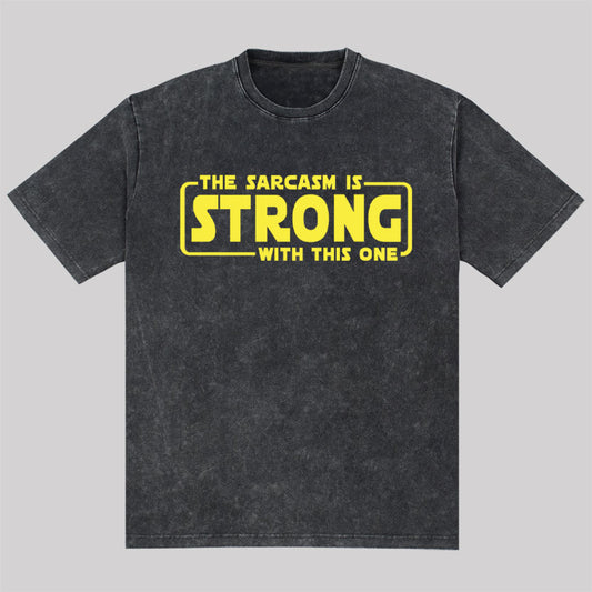 The Sarcasm Is Strong With This One Washed T-Shirt