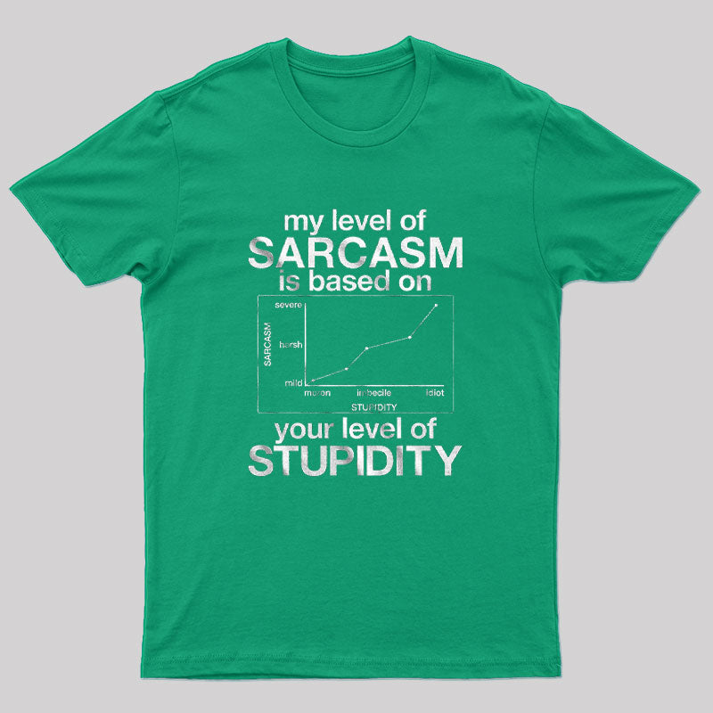 My Level of Sarcasm is Based on Your Level of Stupidity T-Shirt