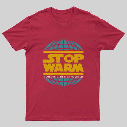 Stop Warm Building Better World T-Shirt