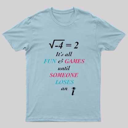 All Fun And Games Until Someone Loses An I Nerd T-Shirt