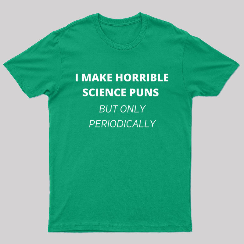 I Make Horrible Science Puns Nerd T-Shirt