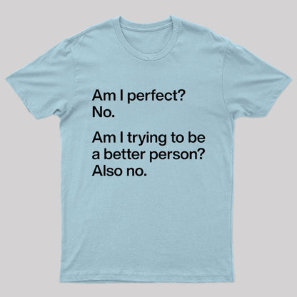 Am I Perfect No Geek T-Shirt