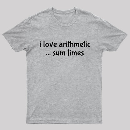 I Love Arithmetic ... Sum Times Geek T-Shirt