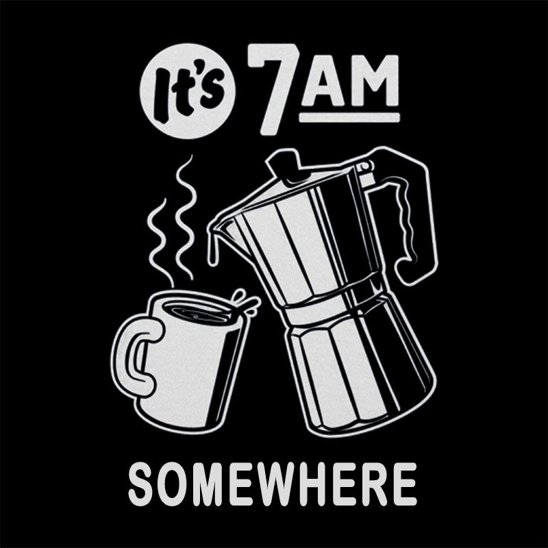 It's 7 A.M. Somewhere T-shirt