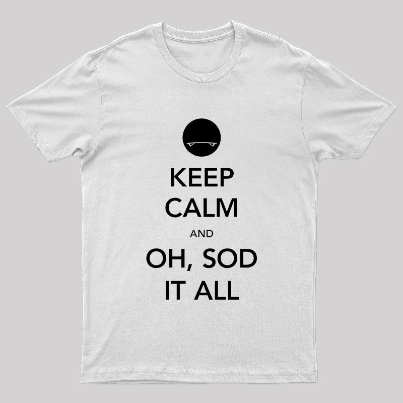 Keep Calm And Oh Sod It All Nerd T-Shirt