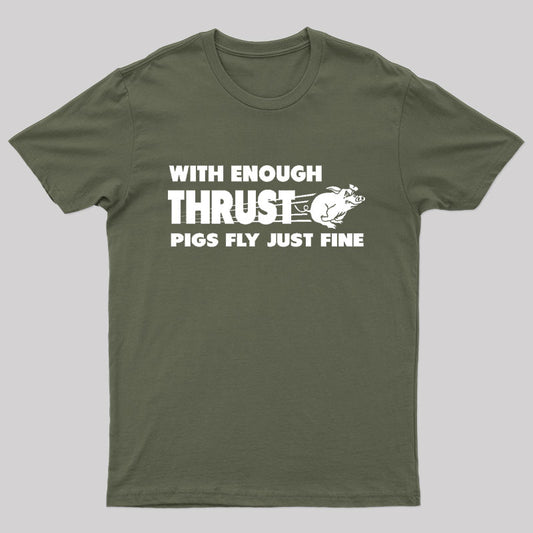 With Enough Thrust Pigs Fly Just Fine T-Shirt