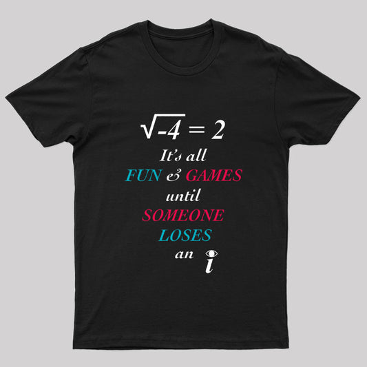 All Fun And Games Until Someone Loses An I Nerd T-Shirt
