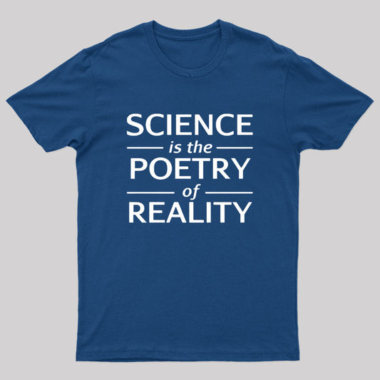 Science Is The Poetry Of Reality Geek T-Shirt