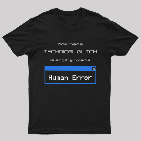 One Man's Technical Glitch is Another Man's Human Error Nerd T-Shirt