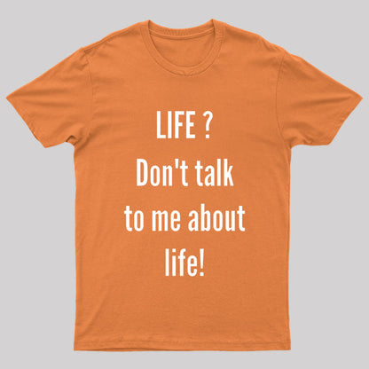 Life Don't Talk To Me About Life Nerd T-Shirt