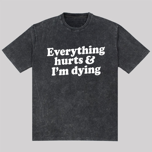 Everything Hurts And I'm Dying Washed T-Shirt