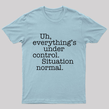 Situation Normal Geek T-Shirt
