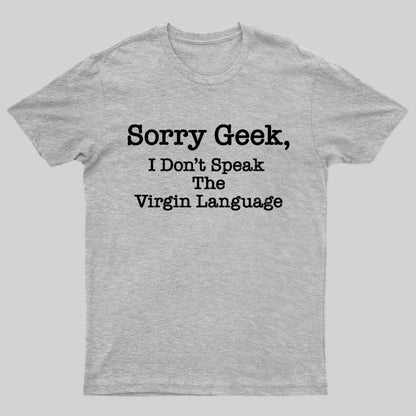 Sorry Geek I Don't Speak The Virgin Language Nerd T-Shirt