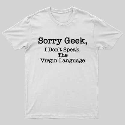 Sorry Geek I Don't Speak The Virgin Language Nerd T-Shirt