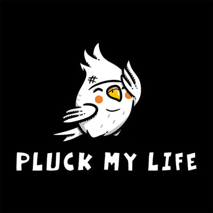Pluck My Life T-Shirt