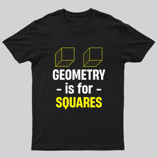 Geometry Is For Squares T-Shirt