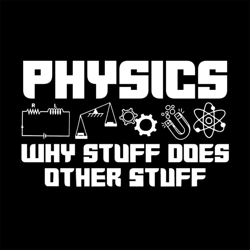 Physics Why Stuff Does Other Stuff Geek T-Shirt