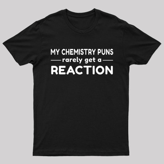 My Chemistry Pun Rarely Get A Reaction Nerd T-Shirt