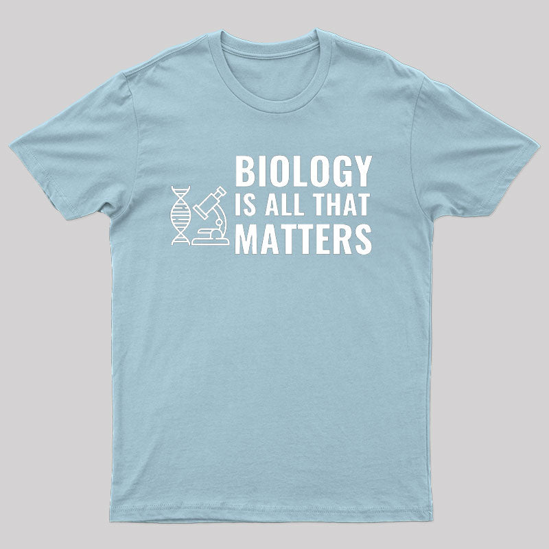 Biology is All That Matters White T-Shirt