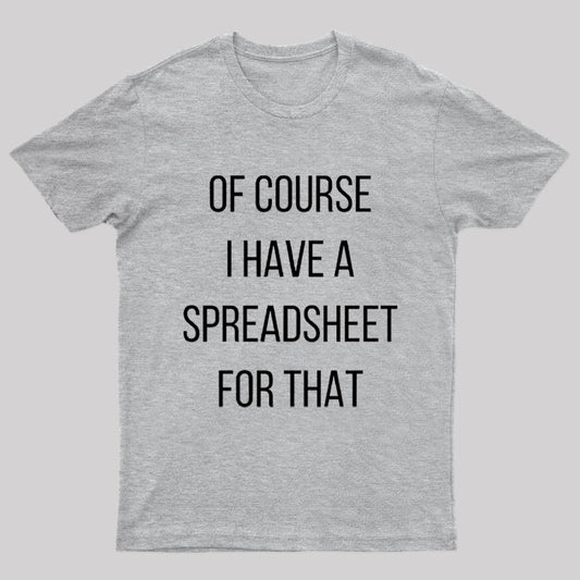 Of Course I Have A Spreadsheet For That Nerd T-Shirt