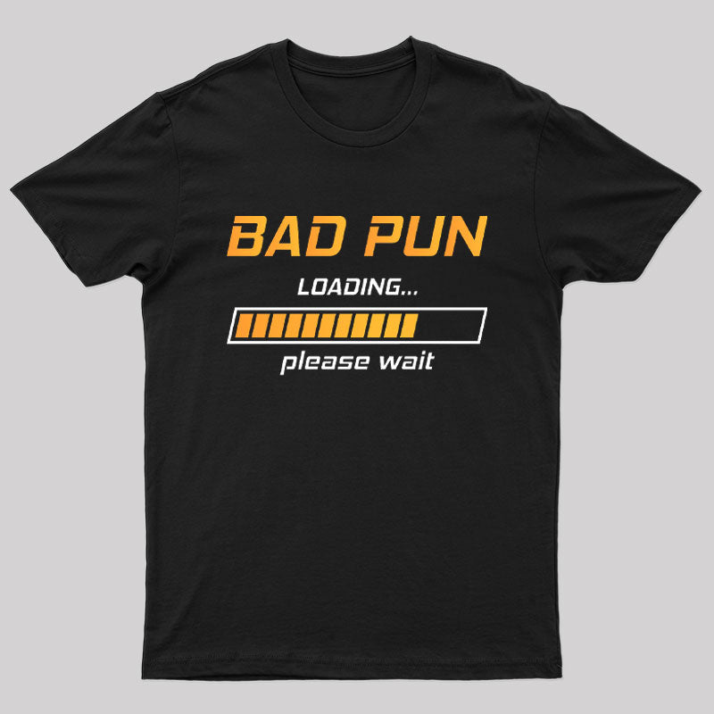 Bad Pun Loading Please Wait T-Shirt