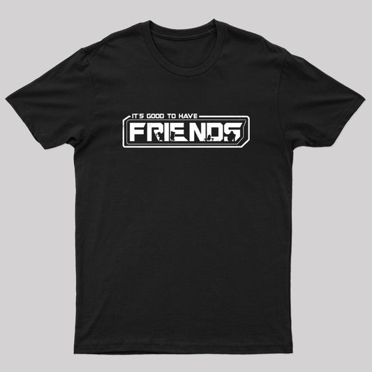 It's Good to Have Friends T-Shirt