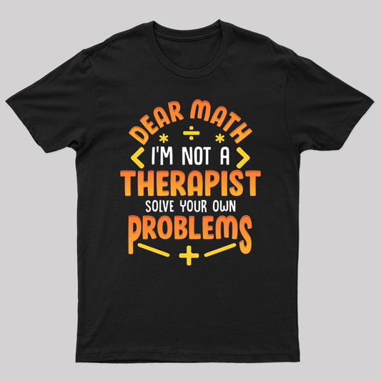 Dear Math Not a Therapist Solve Your Own Problems T-Shirt
