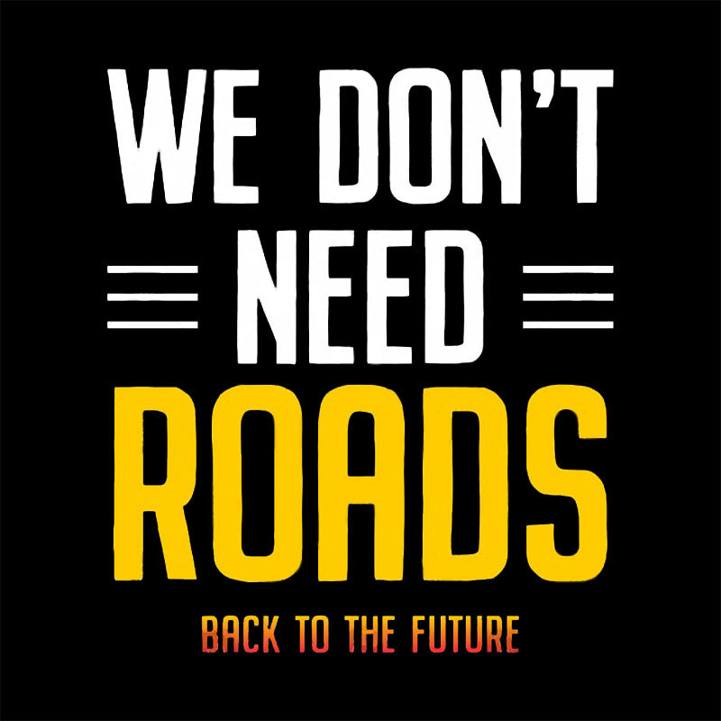 We Don't Need Roads T-Shirt