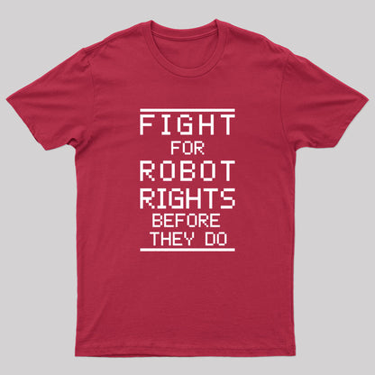 Fight For Robot Rights Before They Do. T-Shirt