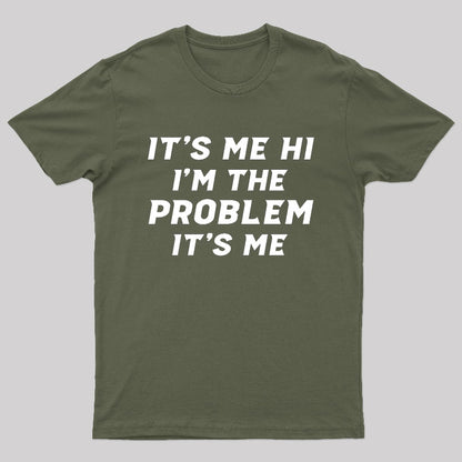 It's Me Hi I'm The Problem It's Me Geek T-Shirt