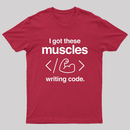 I Got These Muscles Writing Code Coding Geek T-Shirt