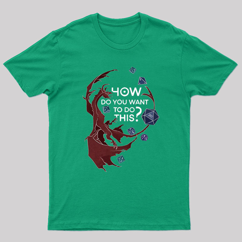 How Do You Want To Do This? T-Shirt