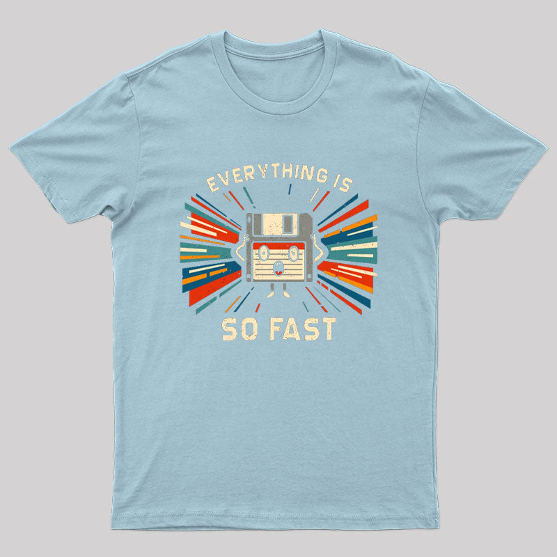 Everything is So Fast T-Shirt